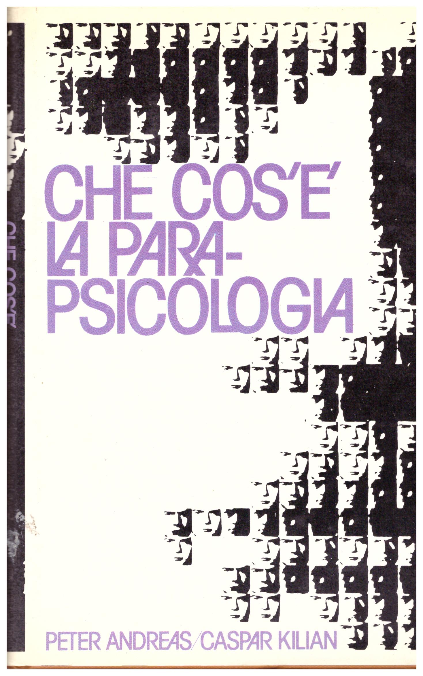 Titolo: Che cos'è la para-psicologia  Autore : Peter Andreas, Caspar Kilian Editore: Club Italiano dei Lettori, 1980